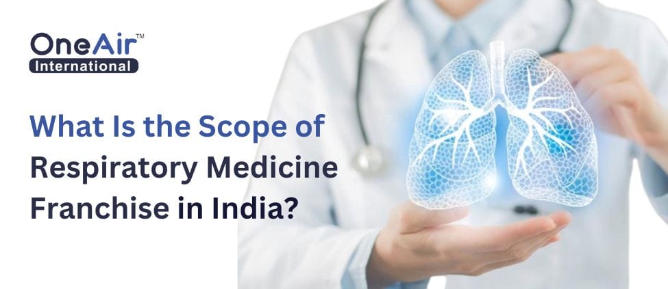 What Is the Scope of Respiratory Medicine Franchise in India