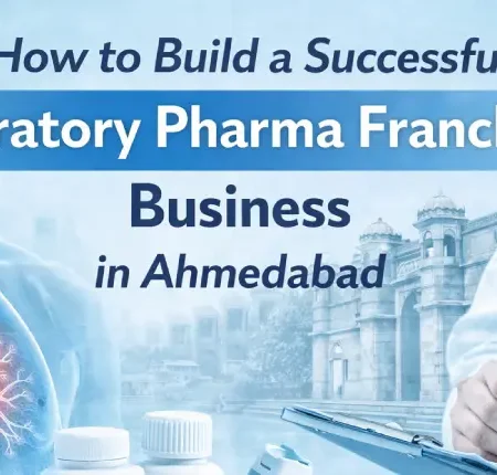 How to Build a Successful Respiratory Pharma Franchise Business in Ahmedabad