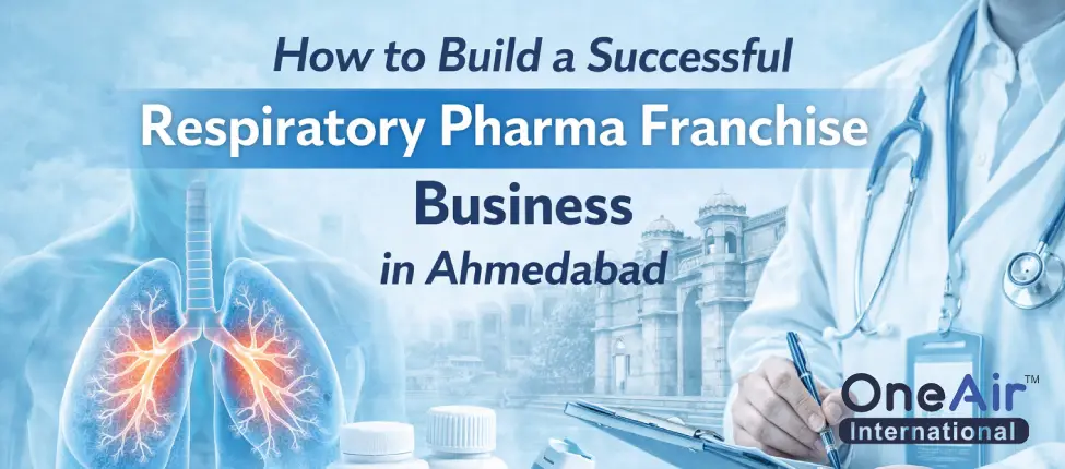How to Build a Successful Respiratory Pharma Franchise Business in Ahmedabad