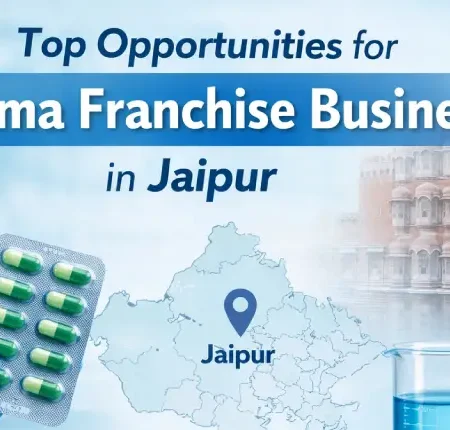 Top Opportunities for Pharma Franchise Business in Jaipur